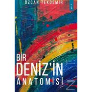 Bir Deniz'in Anatomisi - Özcan Tekdemir