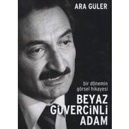 BIR DÖNEMİN GÖRSEL HIKAYESI BEYAZ GÜVERCİNLİ ADAM - ARA GÜLER