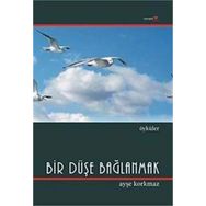 BIR DÜŞE BAĞLANMAK - AYŞE KORKMAZ