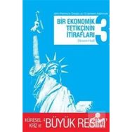 BIR EKONOMIK TETİKÇİNİN İTİRAFLARI 3 KÜRESEL KRIZ VE BÜYÜK RESIM - STEVEN HIATT
