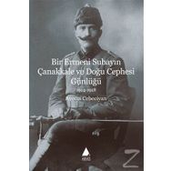 Bir Ermeni Subayın Çanakkale ve Doğu Cephesi Günlüğü 1914-1918 - Avedis Cebeciyan
