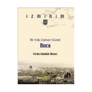 BIR ESKI ZAMAN GÜZELI: BUCA - İZMIRIM 12 - FERDA İZBUDAK AKINCI