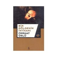 BIR GÖLGENİN İNTİKAMI - FERHAT ÜNLÜ