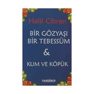 BIR GÖZYAŞI BIR TEBESSÜM & KUM VE KÖPÜK - HALIL CIBRAN