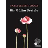 Bir Gülün Sesiyle - Fazlı Levent Oğuz