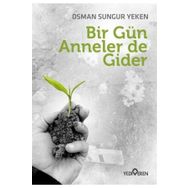 Bir Gün Anneler de Gider-Osman Sungur Yeken-Yediveren Yayınları