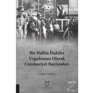 Bir Halkla İlişkiler Uygulaması Olarak Cumhuriyet Bayramları - Gülden Özkan