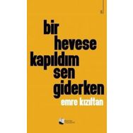 Bir Hevese Kapıldım Sen Giderken - Emre Kızıltan