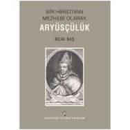 Bir Hıristiyan Mezhebi Olarak Aryüsçülük - Bilal Baş