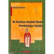 BIR HIRİSTİYAN MEZHEBI OLARAK ORTODOKSLUĞUN TEOLOJISI - KÜRŞAT DEMIRCI