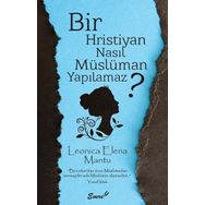 Bir Hristiyan Nasıl Müslüman Yapılmaz? - Leonica Elena Mantu
