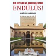Bir İhtişam ve Hüznün Destanı Endülüs Halid Yılmaz Eralp