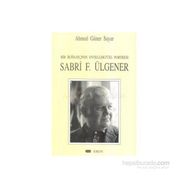 BIR İKTİSATÇININ ENTELLEKTÜEL PORTRESI SABRI F. ÜLGENER - AHMED GÜNER SAYAR