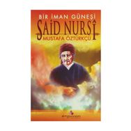 BIR İMAN GÜNEŞİ SAID NURSI - MUSTAFA ÖZTÜRKÇÜ