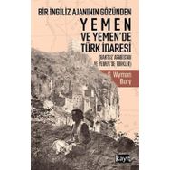 Bir İngiliz Ajanının Gözünden Yemen Ve Yemen'de Türk İdaresi - George Wyman Bury