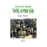 Bir İnsan Olarak Topal Osman Ağa - Murat Akyol