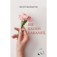 Bir Kadeh Karanfil - Begüm Bayraktar