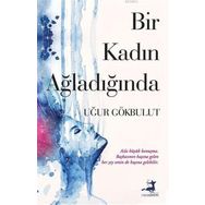 Bir Kadın Ağladığında - Uğur Gökbulut
