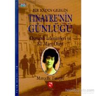BIR KADIN GEZGIN TINAYRE'NIN GÜNLÜĞÜ OSMANLI İZLENIMLERI VE 31 MART OLAYI - MARCELLE TINAYRE