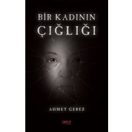 Bir Kadının Çığlığı - Ahmet Gerez
