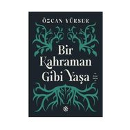 Bir Kahraman Gibi Yaşa - Özcan Yüksek
