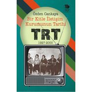 Bir Kitle İletişim Kurumunun Tarihi - TRT 1927 - 2000 - Özden Cankaya