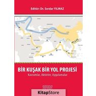 Bir Kuşak Bir Yol Projesi: Kavramlar, Aktörler, Uygulamalar - Dr. Serdar Yılmaz