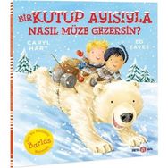 Bir Kutup Ayısıyla Nasıl Müze Gezersin? - Beta Kids Yayınları