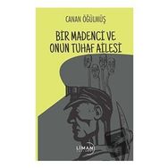 Bir Madenci ve Onun Tuhaf Ailesi Canan Öğülmüş