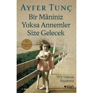 Bir Maniniz Yoksa Annemler Size Gelecek: 70’li Yıllarda Hayatımız