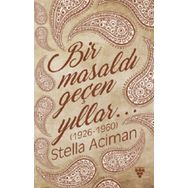 Bir Masaldı Geçen Yıllar (1926-1960) - Stella Aciman