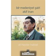 Bir Medeniyet Şairi Akif İnan - Ali Haydar Haksal