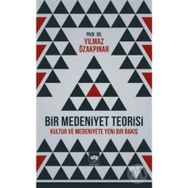 BIR MEDENIYET TEORISI KÜLTÜR VE MEDENIYETE YENI BIR BAKIŞ - YILMAZ ÖZAKPINAR