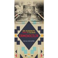 Bir Modernite Sorunu Olarak Ermenicilik - Aygün Attar