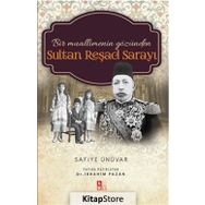 Bir Muallimenin Gözünden Sultan Reşad Sarayı - Safiye Ünüvar