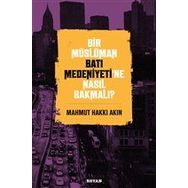 Bir Müslüman Batı Medeniyeti'ne Nasıl Bakmalı? - Mahmut Hakkı Akın - Beyan Yayınları