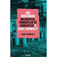 Bir Müslüman Mezhepler Tarikatler ve Cemaatler'e Nasıl Bakmalı? - Kadir Gömbeyaz - Beyan Yayınları