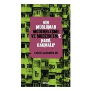 Bir Müslüman Modernleşme ve Modernizm'e Nasıl Bakmalı? - Faruk Karaarslan - Beyan yayınları