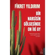Bir Narsisin Gölgesinde On İki Ay - Fikret Yıldırım