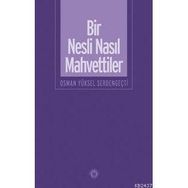 BIR NESLI NASIL MAHVETTILER - OSMAN YÜKSEL SERDENGEÇTİ
