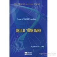 Bir Öğrenim Çevresi Olarak Okulu Yönetmek - Aytaç Açıkalın Metin Özkan