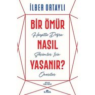 Bir Ömür Nasıl Yaşanır - İlber Ortaylı