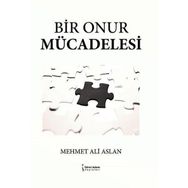 Bir Onur Mücadelesi - Mehmet Ali Aslan - İkinci Adam Yayınları