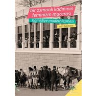 Bir Osmanlı Kadınının Feminizm Macerası ve Hamidiye Modernleşmesi - Adil Baktıaya
