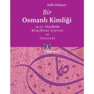 BIR OSMANLI KİMLİĞİ 14.-17. YÜZYILLARDA RÛM / RÛMI AIDIYET VE İMGELERİ - SALIH ÖZBARAN