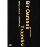 Bir Osmanlı Trajedisi - Tarihyazımını - Gabriel Piterberg