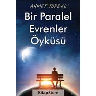 Bir Paralel Evrenler Öyküsü - Ahmet Toprak