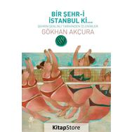 Bir Şehr-i İstanbul Ki... - Gökhan Akçura