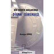 Bir Şehrin Anılarında Dilan Sineması - Armağan Güneş