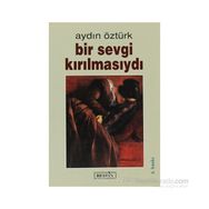 BIR SEVGI KIRILMASIYDI - AYDIN ÖZTÜRK